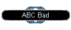 ABC Bad
