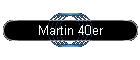 Martin 40er