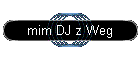 mim DJ z Weg